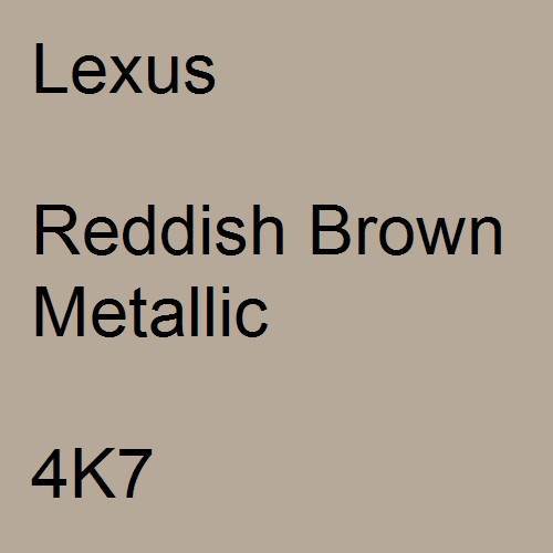 Lexus, Reddish Brown Metallic, 4K7.